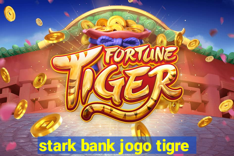 stark bank jogo tigre